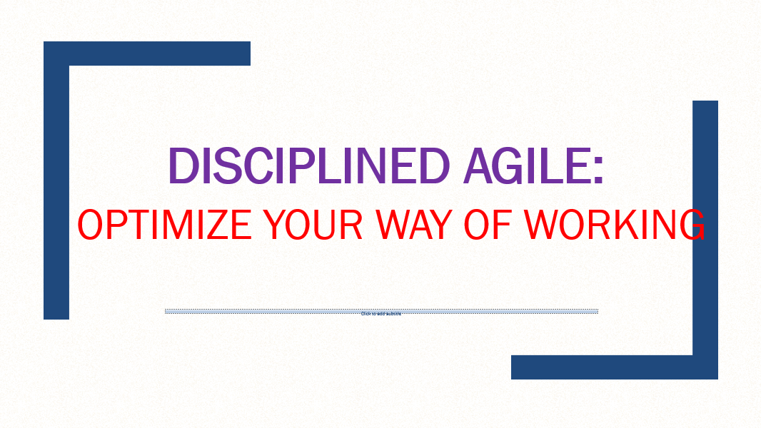 Disciplined Agile: Optimize your Way of Working